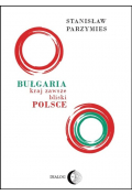 Bułgaria. Kraj zawsze bliski Polsce