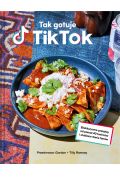 Tak gotuje TikTok. Ekskluzywne przepisy od ponad 40 twórców i ulubione dania fanów
