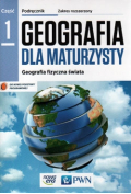 Geografia dla maturzysty 1. Geografia fizyczna świata. Podręcznik. Zakres rozszerzony. Szkoły ponadgimnazjalne