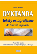 Dyktanda. Teksty ortograficzne do ćwiczeń w pisaniu