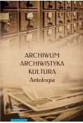 Archiwum archiwistyka kultura Antologia