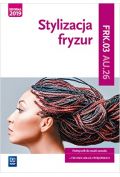 Stylizacja fryzur. Podręcznik. Kwalifikacja AU.26 / FRK.03
