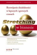 Stretching w biznesie Rozwijanie działalności w lepszych i gorszych czasach Graeme K Deans Fritz Kroeger