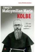 Święty Maksymilian Maria Kolbe. Nie ma większej..