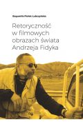 eBook Retoryczność w filmowych obrazach świata Andrzeja Fidyka pdf mobi epub