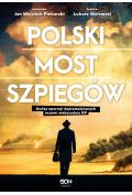Polski most szpiegów. Kulisy operacji dyplomatycznych oczami ambasadora RP