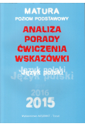 Matura 2015/2016. Język polski. Poziom podstawowy. Analiza, Porady, Ćwiczenia, Wskazówki
