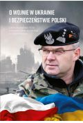 O wojnie w Ukrainie i bezpieczeństwie Polski