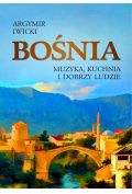 Bośnia. Muzyka, kuchnia i dobrzy ludzie