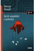 George Orwell Dzieła. Język angielski a polityka