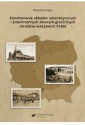 eBook Kształtowanie układów urbanistycznych i przestrzennych dawnych granicznych ośrodków kolejowych Polski pdf