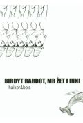 Birdyt Bardot, Mr Żet i inni