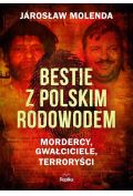 Bestie z polskim rodowodem. Mordercy, gwałciciele, terroryści