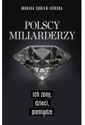 Polscy miliarderzy. Ich żony, dzieci, pieniądze