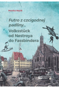 Futro z czcigodnej padliny… Volksstück od Nestroya do Fassbindera