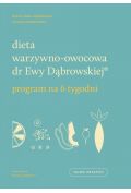Dieta warzywno-owocowa dr Ewy Dąbrowskiej. Program na 6 tygodni