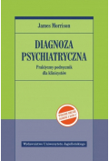 Diagnoza psychiatryczna. Praktyczny podręcznik dla klinicystów