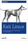 Kali Linux. Testy bezpieczeństwa, testy penetracyjne i etyczne hakowanie