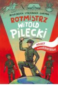 Polscy superbohaterowie. Rotmistrz Pilecki
