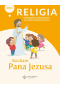 Kocham Pana Jezusa. Podręcznik z ćwiczeniami dla dzieci sześcioletnich. Część 1