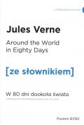 Around the World in Eighty Days. W 80 dni dookoła świata z podręcznym słownikiem angielsko-polskim. Poziom B1/B2