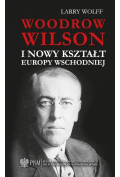 Woodrow Wilson i nowy kształt Europy Wschodnie