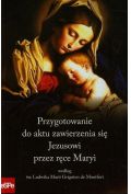 eBook Przygotowanie do aktu zawierzenia się Jezusowi przez ręce Maryi według św. Ludwika Marii Grignion de Montfort epub