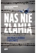 Nas nie złamią. Jak Polacy uciekali z Auschwitz