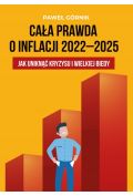Cała prawda o inflacji 2022-2025 Jak uniknąć kryzysu i wielkiej biedy