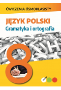 Język polski. Gramatyka i ortografia. Ćwiczenia ósmoklasisty