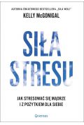 Siła stresu, Jak stresować się mądrze i ...