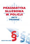 eBook PRAGMATYKA SŁUŻBOWA W POLICJI AKTY PRAWNE. Wydanie III poprawione i uzupełnione pdf