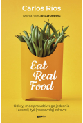 Eat Real Food. Odkryj moc prawdziwego jedzenia i zacznij żyć (naprawdę) zdrowo