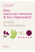 Dieta warzywno-owocowa dr Ewy Dąbrowskiej. Przepisy na wychodzenie