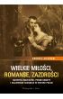 Wielkie miłości, romanse, zazdrości. Niezwykli mężczyźni, piękne kobiety i największe skandale historii Polski