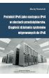 eBook Protokół IPv6 jako następca IPv4 w sieciach przedsiębiorstw. Ciągłość działania systemów migrowanych do IPv6 pdf