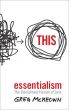 Essentialism. The Disciplined Oursuit of Less