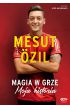 Mesut Ozil. Magia w grze. Moja historia