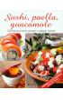 Sushi, paella, guacamole 120 klasycznych potraw z całego świata