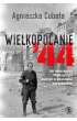 Wielkopolanie '44. Jak mieszkańcy Wielkopolski walczyli w powstaniu warszawskim