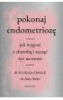 Pokonaj endometriozę. Jak wygrać z chorobą i zacząć żyć na nowo