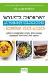 Wylecz choroby autoimmunologiczne - książka kucharska. Jedzenie dostępne bez recepty, które pomaga zapobiegać i eliminować stany zapalne